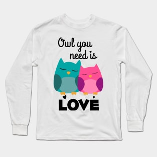 Owl You Need is Love Long Sleeve T-Shirt